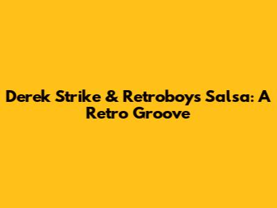 Derek Strike & Retroboy's Salsa: A Retro Groove