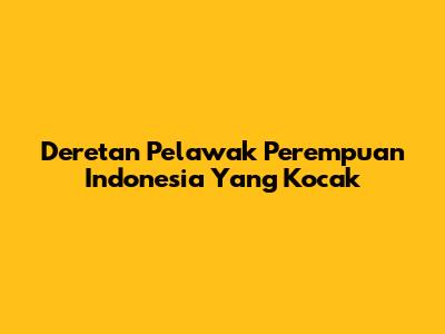 Deretan Pelawak Perempuan Indonesia Yang Kocak