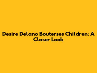 Desire Delano Bouterse's Children: A Closer Look