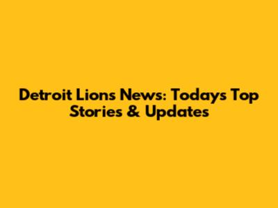 Detroit Lions News: Today's Top Stories & Updates