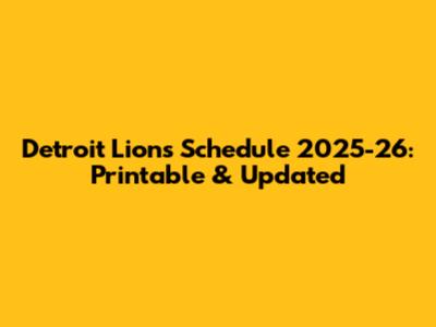 Detroit Lions Schedule 2025-26: Printable & Updated
