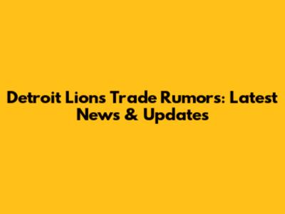 Detroit Lions Trade Rumors: Latest News & Updates