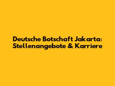 Deutsche Botschaft Jakarta: Stellenangebote & Karriere