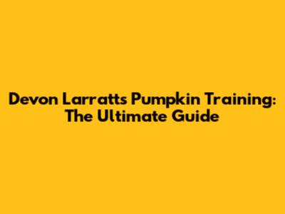 Devon Larratt's Pumpkin Training: The Ultimate Guide