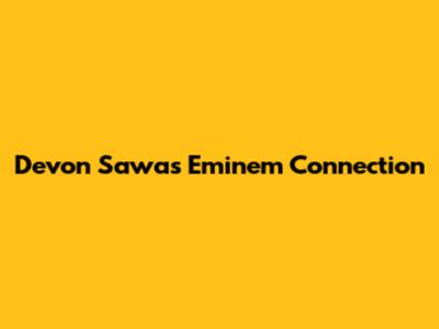 Devon Sawa's Eminem Connection