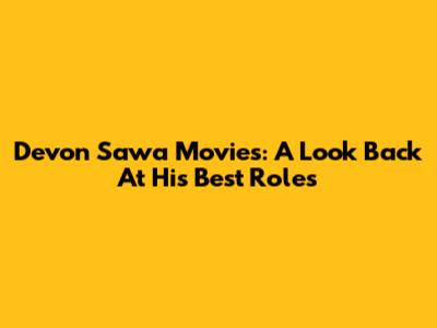 Devon Sawa Movies: A Look Back At His Best Roles