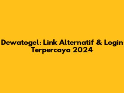 Dewatogel: Link Alternatif & Login Terpercaya 2024