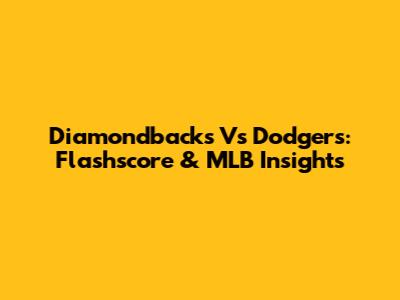 Diamondbacks Vs Dodgers: Flashscore & MLB Insights