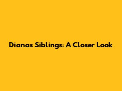 Diana's Siblings: A Closer Look