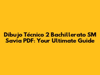 Dibujo Técnico 2 Bachillerato SM Savia PDF: Your Ultimate Guide