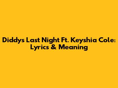 Diddy's Last Night Ft. Keyshia Cole: Lyrics & Meaning