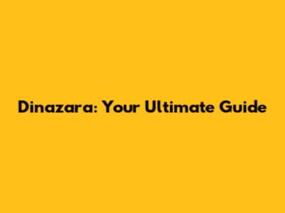 Dinazara: Your Ultimate Guide