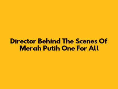 Director Behind The Scenes Of Merah Putih One For All