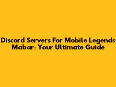 Discord Servers For Mobile Legends Mabar: Your Ultimate Guide