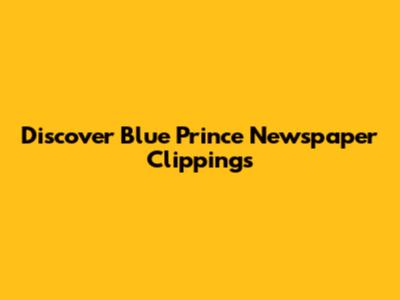 Discover Blue Prince Newspaper Clippings