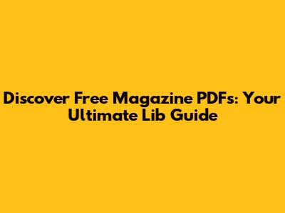 Discover Free Magazine PDFs: Your Ultimate Lib Guide