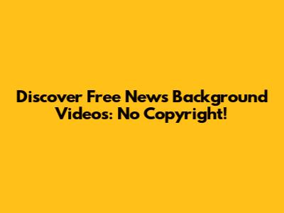Discover Free News Background Videos: No Copyright!