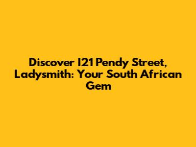 Discover I21 Pendy Street, Ladysmith: Your South African Gem