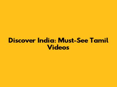Discover India: Must-See Tamil Videos