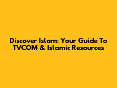 Discover Islam: Your Guide To TVCOM & Islamic Resources