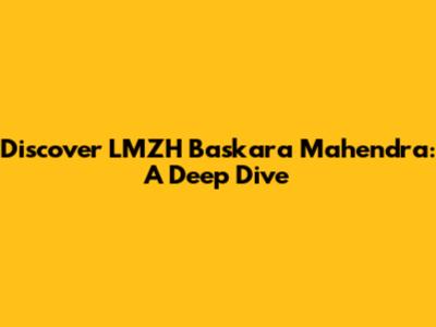 Discover LMZH Baskara Mahendra: A Deep Dive