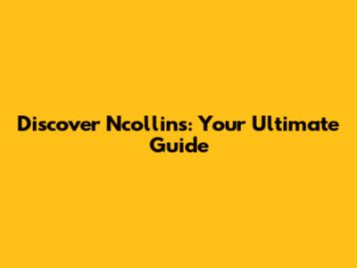 Discover Ncollins: Your Ultimate Guide