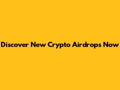 Discover New Crypto Airdrops Now