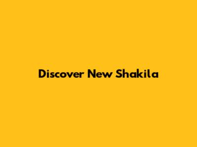 Discover New Shakila