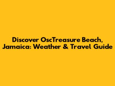 Discover OscTreasure Beach, Jamaica: Weather & Travel Guide