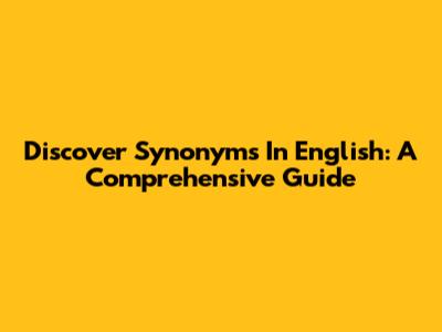 Discover Synonyms In English: A Comprehensive Guide