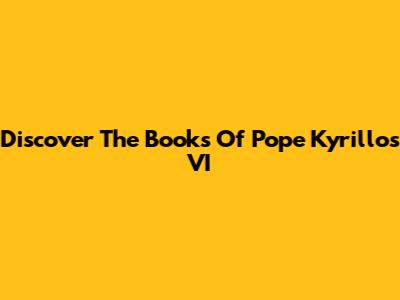Discover The Books Of Pope Kyrillos VI
