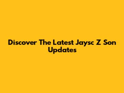 Discover The Latest Jaysc Z Son Updates