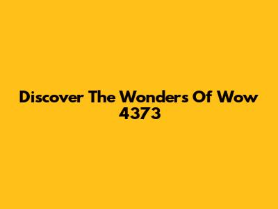 Discover The Wonders Of Wow 4373