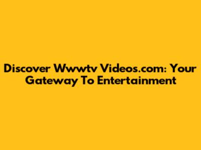 Discover Wwwtv Videos.com: Your Gateway To Entertainment