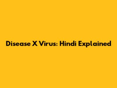 Disease X Virus: Hindi Explained