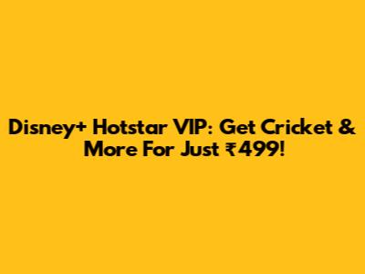 Disney+ Hotstar VIP: Get Cricket & More For Just ₹499!