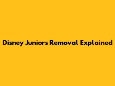 Disney Junior's Removal Explained