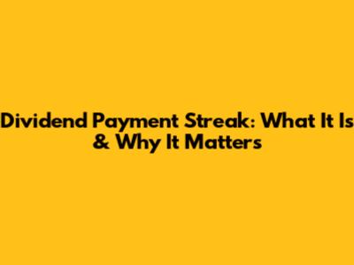 Dividend Payment Streak: What It Is & Why It Matters