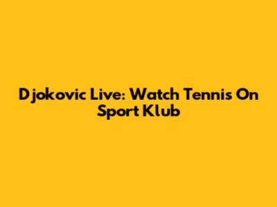 Djokovic Live: Watch Tennis On Sport Klub