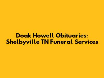 Doak Howell Obituaries: Shelbyville TN Funeral Services