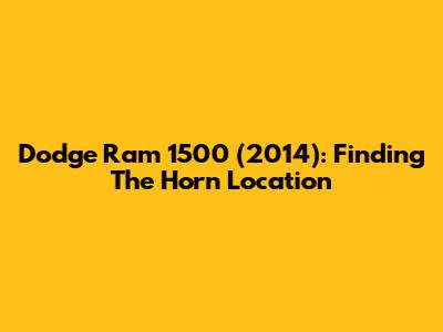 Dodge Ram 1500 (2014): Finding The Horn Location