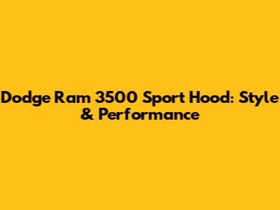 Dodge Ram 3500 Sport Hood: Style & Performance