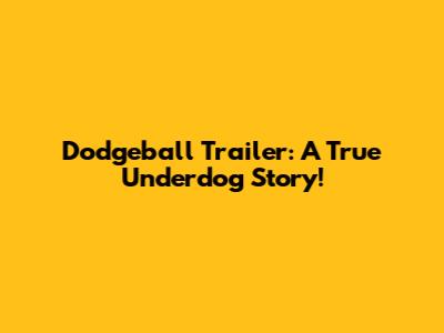 Dodgeball Trailer: A True Underdog Story!