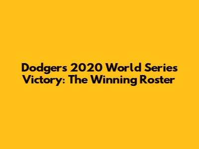 Dodgers' 2020 World Series Victory: The Winning Roster