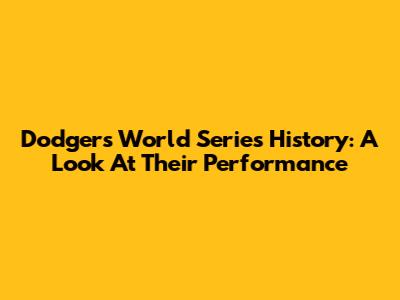 Dodgers' World Series History: A Look At Their Performance