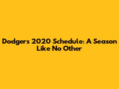 Dodgers 2020 Schedule: A Season Like No Other