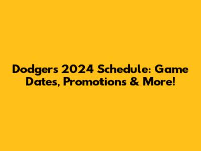 Dodgers 2024 Schedule: Game Dates, Promotions & More!