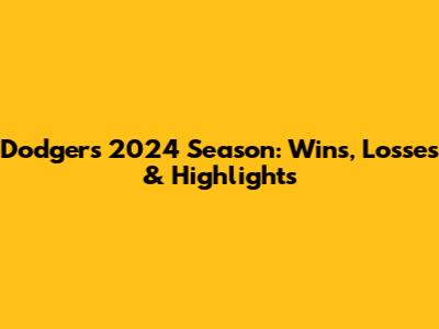 Dodgers 2024 Season: Wins, Losses & Highlights