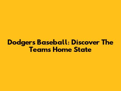 Dodgers Baseball: Discover The Team's Home State