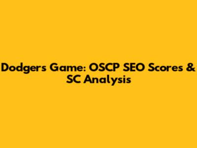 Dodgers Game: OSCP SEO Scores & SC Analysis